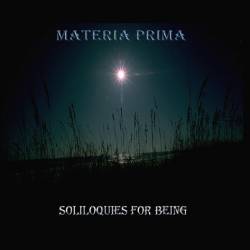 Materia Prima (USA) : Soliloquies for Being